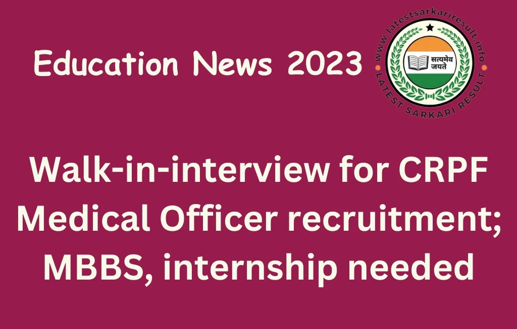 Walk-in-interview for CRPF Medical Officer recruitment; MBBS, internship needed